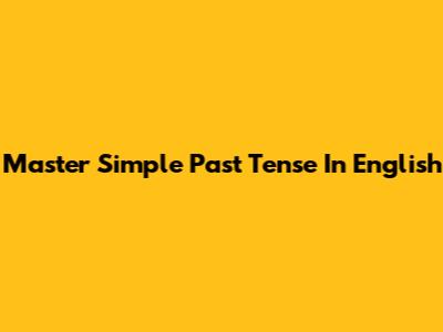 Master Simple Past Tense In English