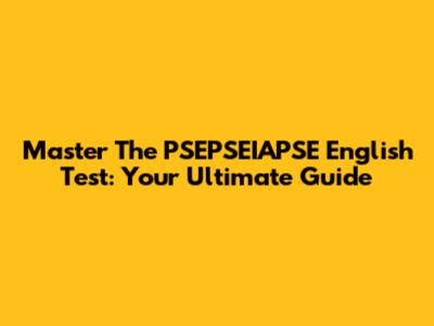 Master The PSEPSEIAPSE English Test: Your Ultimate Guide
