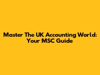 Master The UK Accounting World: Your MSC Guide