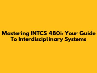 Mastering INTCS 480i: Your Guide To Interdisciplinary Systems