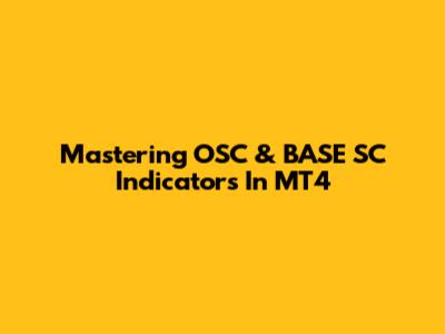 Mastering OSC & BASE SC Indicators In MT4