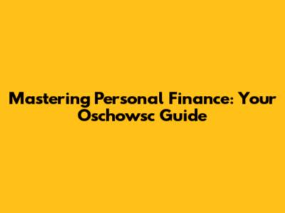 Mastering Personal Finance: Your Oschowsc Guide