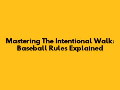Mastering The Intentional Walk: Baseball Rules Explained