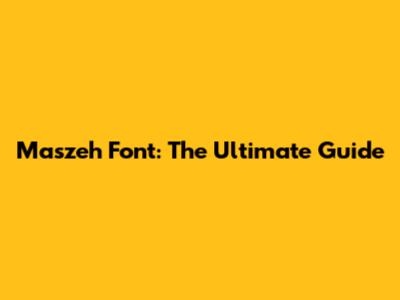 Maszeh Font: The Ultimate Guide