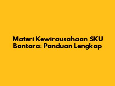 Materi Kewirausahaan SKU Bantara: Panduan Lengkap