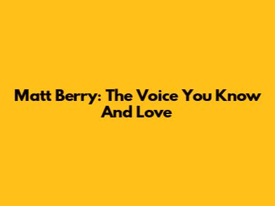 Matt Berry: The Voice You Know And Love