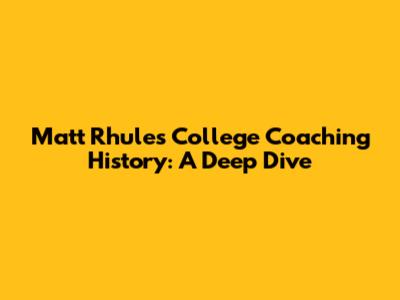 Matt Rhule's College Coaching History: A Deep Dive