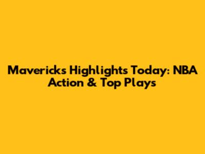 Mavericks Highlights Today: NBA Action & Top Plays