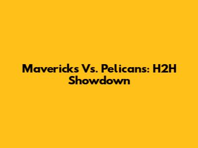 Mavericks Vs. Pelicans: H2H Showdown
