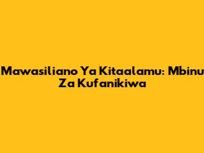 Mawasiliano Ya Kitaalamu: Mbinu Za Kufanikiwa