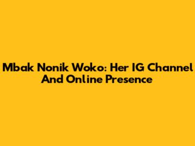 Mbak Nonik Woko: Her IG Channel And Online Presence
