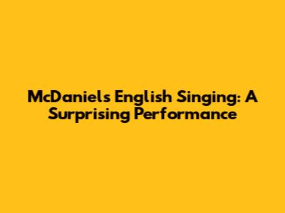 McDaniel's English Singing: A Surprising Performance
