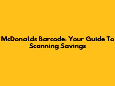 McDonald's Barcode: Your Guide To Scanning Savings