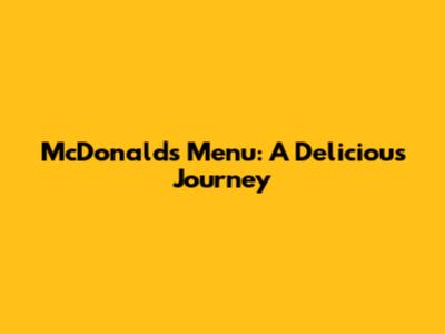 McDonald's Menu: A Delicious Journey