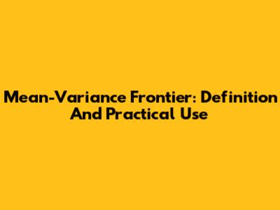 Mean-Variance Frontier: Definition And Practical Use
