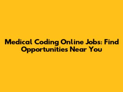 Medical Coding Online Jobs: Find Opportunities Near You