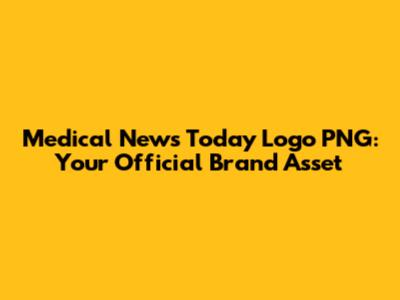 Medical News Today Logo PNG: Your Official Brand Asset