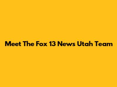 Meet The Fox 13 News Utah Team