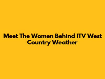 Meet The Women Behind ITV West Country Weather
