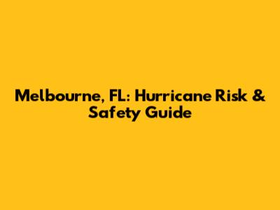 Melbourne, FL: Hurricane Risk & Safety Guide