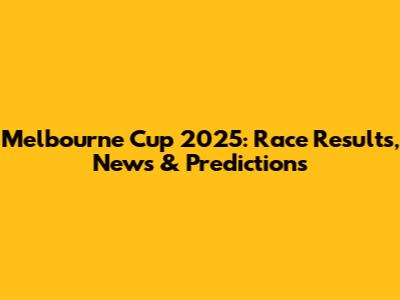 Melbourne Cup 2025: Race Results, News & Predictions