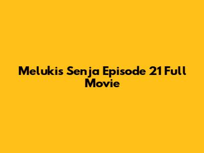 Melukis Senja Episode 21 Full Movie