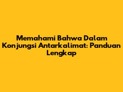 Memahami 'Bahwa' Dalam Konjungsi Antarkalimat: Panduan Lengkap