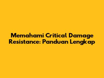 Memahami Critical Damage Resistance: Panduan Lengkap