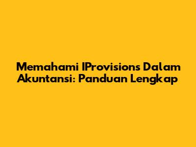 Memahami IProvisions Dalam Akuntansi: Panduan Lengkap