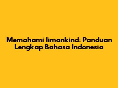 Memahami Iimankind: Panduan Lengkap Bahasa Indonesia