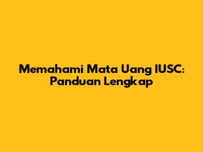 Memahami Mata Uang IUSC: Panduan Lengkap
