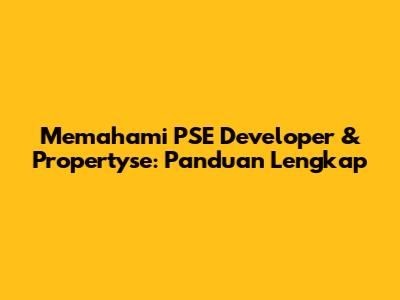 Memahami PSE Developer & Propertyse: Panduan Lengkap