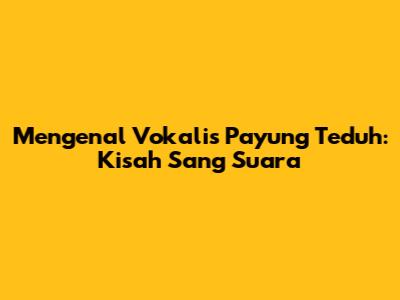 Mengenal Vokalis Payung Teduh: Kisah Sang Suara