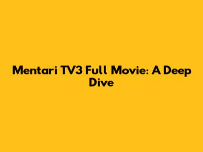 Mentari TV3 Full Movie: A Deep Dive