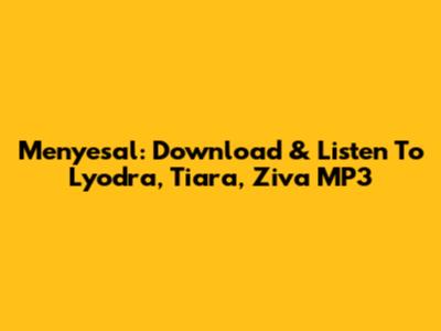 Menyesal: Download & Listen To Lyodra, Tiara, Ziva MP3