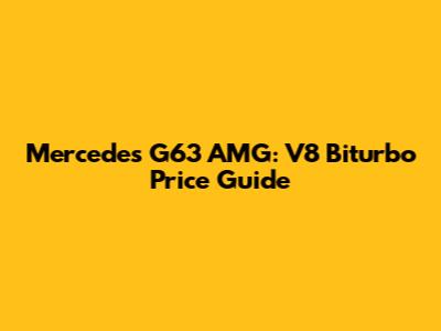 Mercedes G63 AMG: V8 Biturbo Price Guide