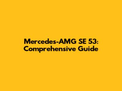 Mercedes-AMG SE 53: Comprehensive Guide
