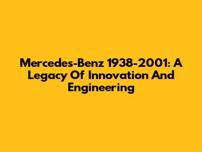 Mercedes-Benz 1938-2001: A Legacy Of Innovation And Engineering