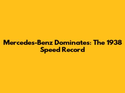 Mercedes-Benz Dominates: The 1938 Speed Record