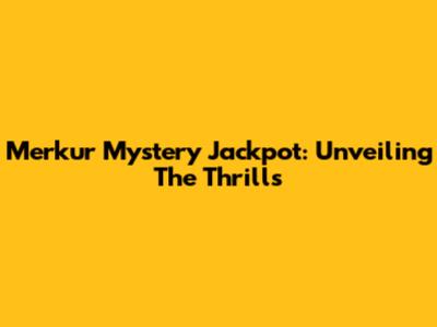 Merkur Mystery Jackpot: Unveiling The Thrills
