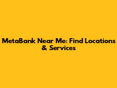 MetaBank Near Me: Find Locations & Services