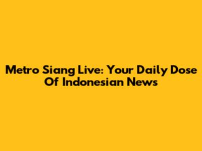 Metro Siang Live: Your Daily Dose Of Indonesian News