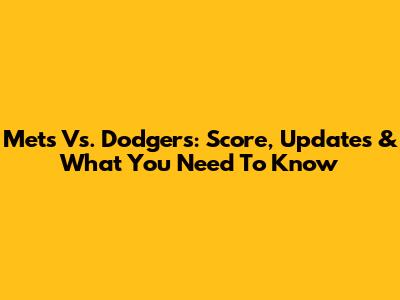 Mets Vs. Dodgers: Score, Updates & What You Need To Know