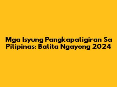 Mga Isyung Pangkapaligiran Sa Pilipinas: Balita Ngayong 2024