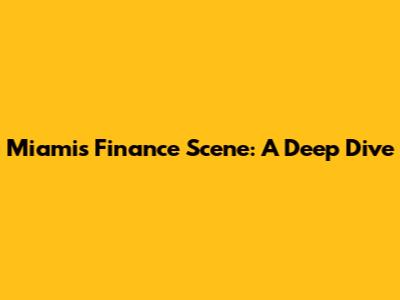 Miami's Finance Scene: A Deep Dive