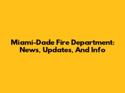 Miami-Dade Fire Department: News, Updates, And Info