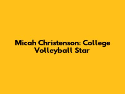 Micah Christenson: College Volleyball Star