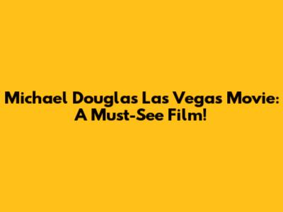 Michael Douglas Las Vegas Movie: A Must-See Film!
