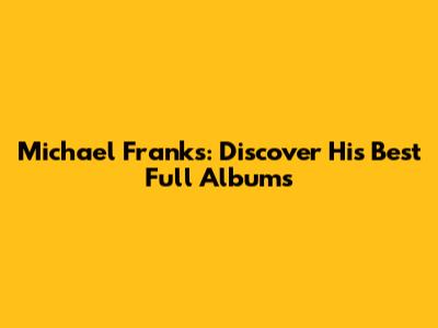 Michael Franks: Discover His Best Full Albums