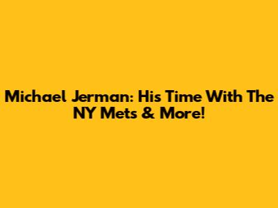 Michael Jerman: His Time With The NY Mets & More!